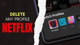 How to delete any Netflix profile, how to delete profile on Netflix