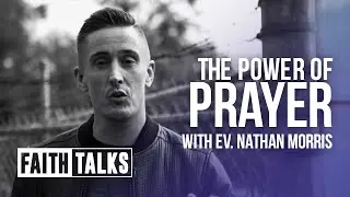 The Power Of Prayer - Faith Talks - Nathan Morris