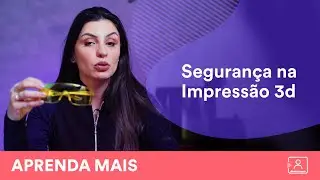 Segurança na Impressão | Descomplicando a Impressão 3D