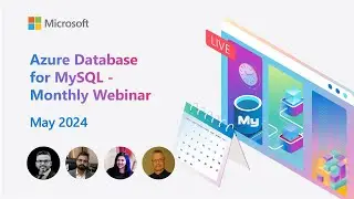 Azure Database for MySQL - Monthly Webinar (May 2024)
