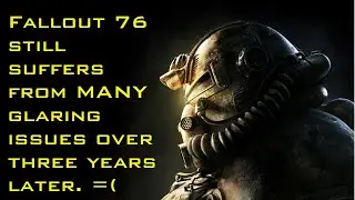 The MANY  issues that Fallout 76 still has in 2022.
