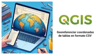 Georeferenciar coordenadas de tablas en formato  CSV en QGIS