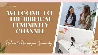 WELCOME TO “THE BIBLICAL FEMININITY” Channel 