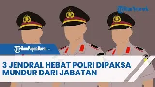 3 JENDRAL HEBAT POLRI DIPAKSA MUNDUR DARI JABATAN