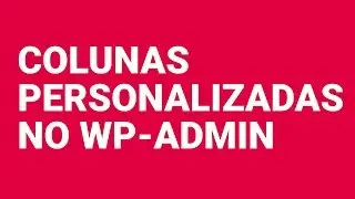 Colunas Personalizadas no Admin do WordPress com ACF