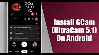 How to Install GCam (UltraCam 5.1) on Any Android
