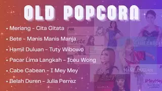 OLD POPCORN🎶 || Pop Dangdut Asyikk💃🏼💃🏼 || Meriang - Bete - Hamil Duluan