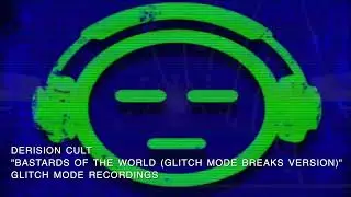 Derision Cult - Bastards of the World [Glitch Mode Breaks Version]