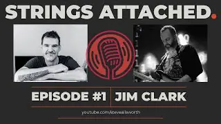 Strings Attached Podcast #1 JIM CLARK