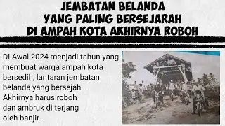 Jembatan Belanda Ampah Ambruk Di Terjang Banjir 2024