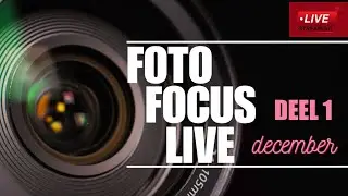 Herbekijk Foto Focus Live - Editie Dec.'23 - DEEL 1 Unboxing, ICM techniek in nabewerking