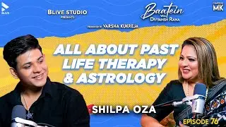Baatein with Divyansh Rana | Shilpa Oza | All About Past Life Therapy & Astrology | MK | Episode 76