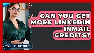 Can You Get More LinkedIn InMail Credits? - Get Linked Together