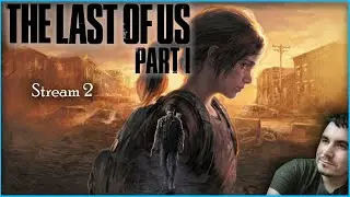Let's Stream LAST OF US: PART 1 - Stream 2