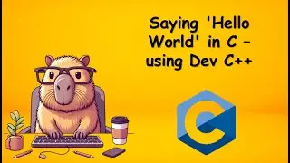2 - SAYING 'HELLO WORLD' IN C - USING DEV C++