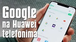 Google na Huawei telefonima - Nikada lakše
