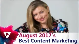Best Content Marketing Examples - August 2017