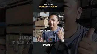 Besi Bunga vs Besi Bulat - Part 1/3
