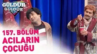Güldür Güldür Show 157. Bölüm | Acıların Çocuğu