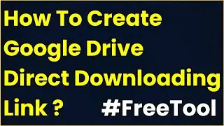 How To Create Google Drive Direct Download Link? | Generate Google Drive Direct Downloading URL