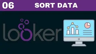Complete Looker Course | [Tutorial 6] Sort data in Looker