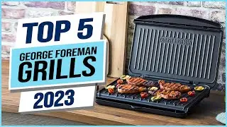 Top 5 Best George Foreman Grills 2024