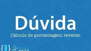 Dúvida: Calculo de porcentagem reverso