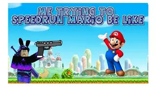 Me trying to speedrun Roblox mario be like