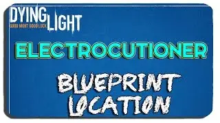 Dying Light: Electrocutioner Blueprint Location