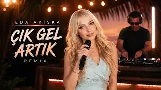 Eda Akıska – Çık Gel Artık (Remix)