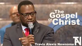 "The Gospel Of Christ" Travis Alexis Newsome