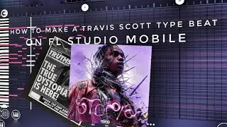 how to make a Travis Scott Type Beat on FL studio mobile