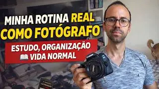 MINHA ROTINA REAL COMO FOTÓGRAFO: ESTUDO, ORGANIZAÇÃO E VIDA NORMAL