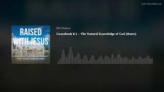 Gracebook 8.1 – The Natural Knowledge of God  (Bater)