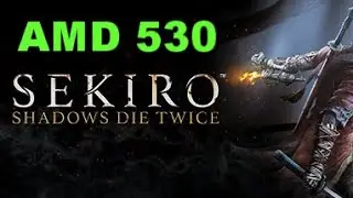 Sekiro Shadows Die Twice Gaming Amd Radeon 530 Benchmark