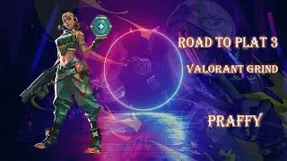 Praffy || Valorant Grind || Road to Plat 3 || Day 3