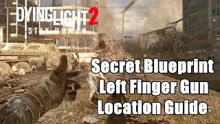 Dying Light 2 Secret Blueprint - Left Finger Gun Location Guide