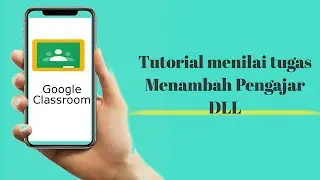 TUTORIAL MENILAI, MENAMBAH PENGAJAR, DLL DI GOOGLE CLASSROOM | TUTORIAL GURU