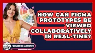 How Can Figma Prototypes Be Viewed Collaboratively In Real-time? - Video And Design Saas Solutions