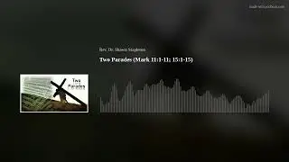 Two Parades (Mark 11:1-11; 15:1-15)