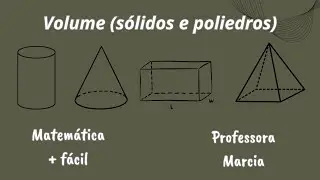 Volumes (sólidos e poliedros)✔️Matemática mais fácil - Professora Marcia
