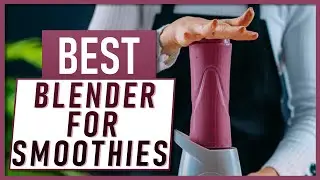 Best Blender For Smoothies In 2021! Our Top 3 Picks!