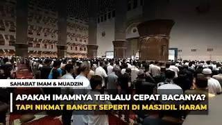 Apakah Bacaan Imamnya Terlalu Cepat? Tapi Nikmat Banget Dengernya Seperti di Masjidil Haram
