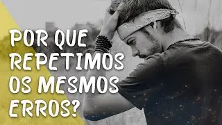 Como mudar e parar de repetir os mesmos erros?