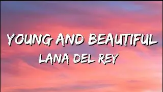 Lana Del Rey - Young And Beautiful // Lyrics