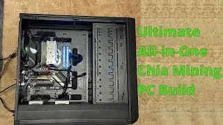 Ultimate All-in-One Chia Mining PC Build