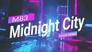 M83 - Midnight City (Akari Remix)