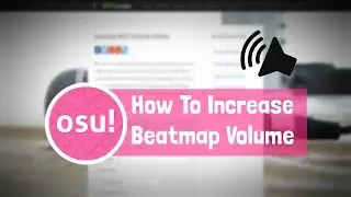 osu! How To Increase Beatmap Volume