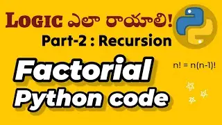 Python Factorial code using Recursion Part 2, write logic for any problem, programming in Telugu