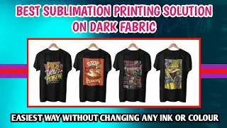 Sublimation Printing Solution on Dark Fabric |T Shirt Printing without changing Ink and Color